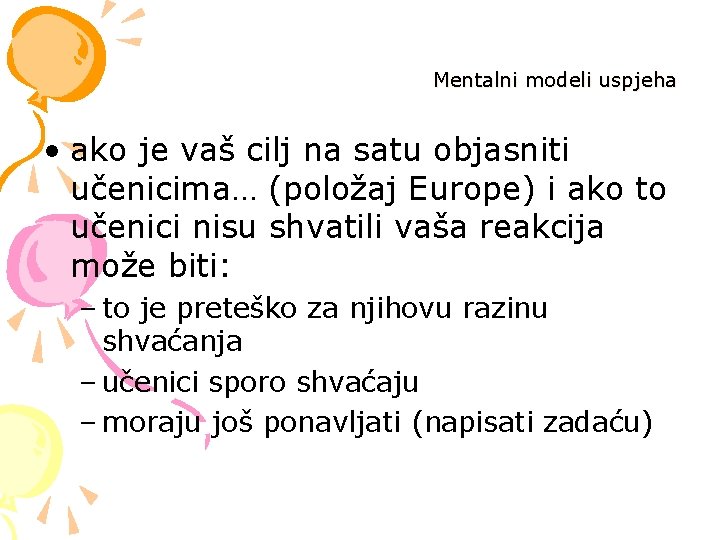 Mentalni modeli uspjeha • ako je vaš cilj na satu objasniti učenicima… (položaj Europe)