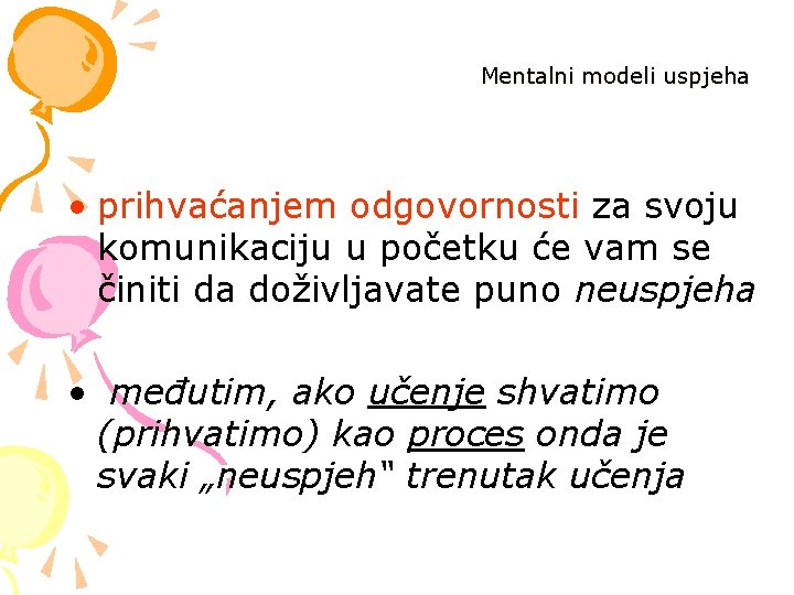 Mentalni modeli uspjeha • prihvaćanjem odgovornosti za svoju komunikaciju u početku će vam se