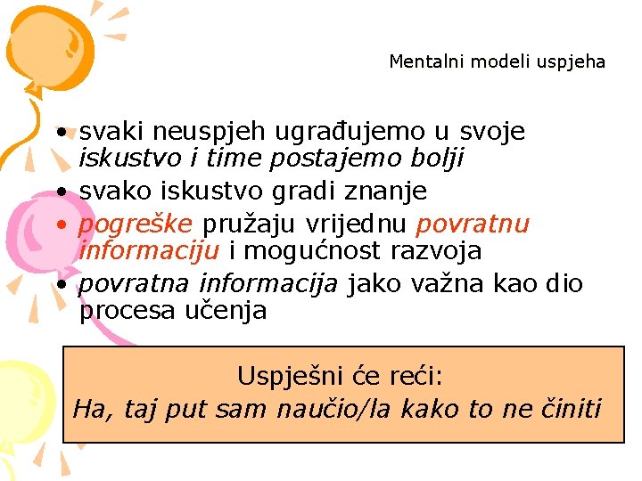 Mentalni modeli uspjeha • svaki neuspjeh ugrađujemo u svoje iskustvo i time postajemo bolji