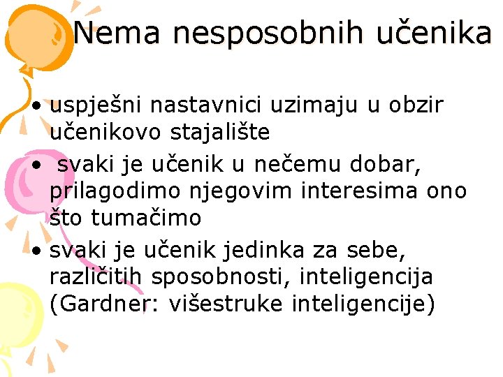 Nema nesposobnih učenika • uspješni nastavnici uzimaju u obzir učenikovo stajalište • svaki je