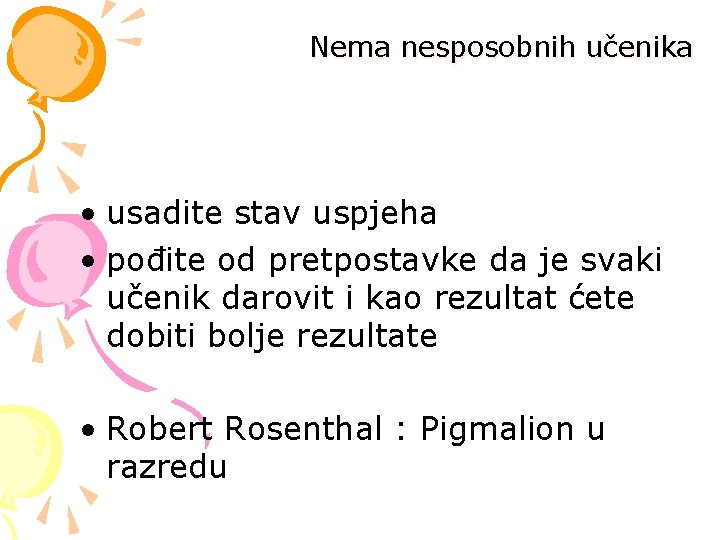 Nema nesposobnih učenika • usadite stav uspjeha • pođite od pretpostavke da je svaki