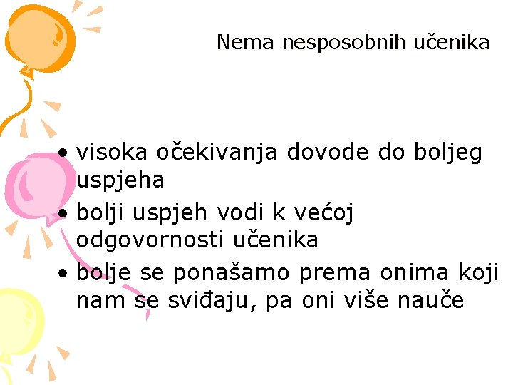 Nema nesposobnih učenika • visoka očekivanja dovode do boljeg uspjeha • bolji uspjeh vodi