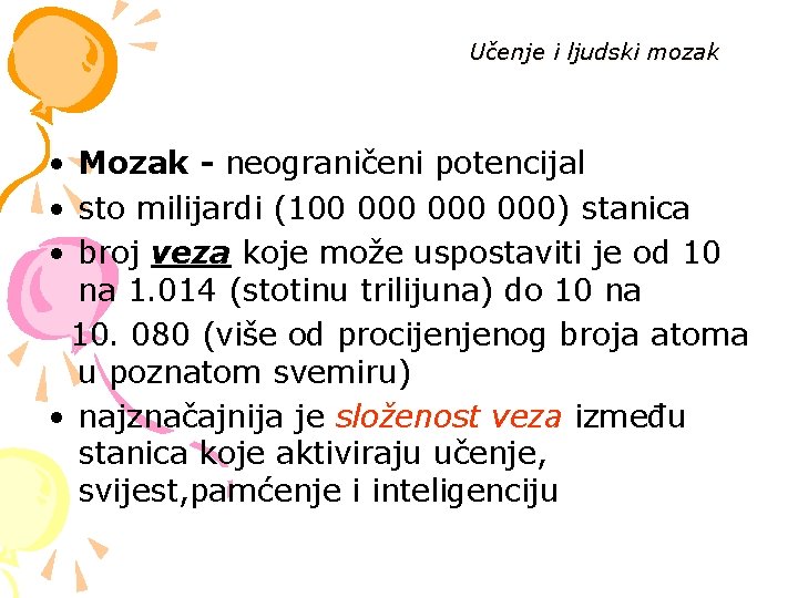 Učenje i ljudski mozak • Mozak - neograničeni potencijal • sto milijardi (100 000