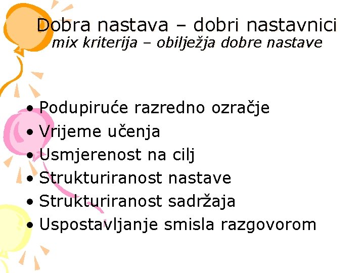 Dobra nastava – dobri nastavnici mix kriterija – obilježja dobre nastave • Podupiruće razredno