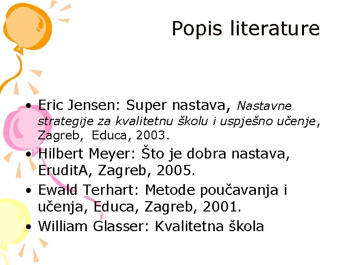 Popis literature • Eric Jensen: Super nastava, Nastavne strategije za kvalitetnu školu i uspješno