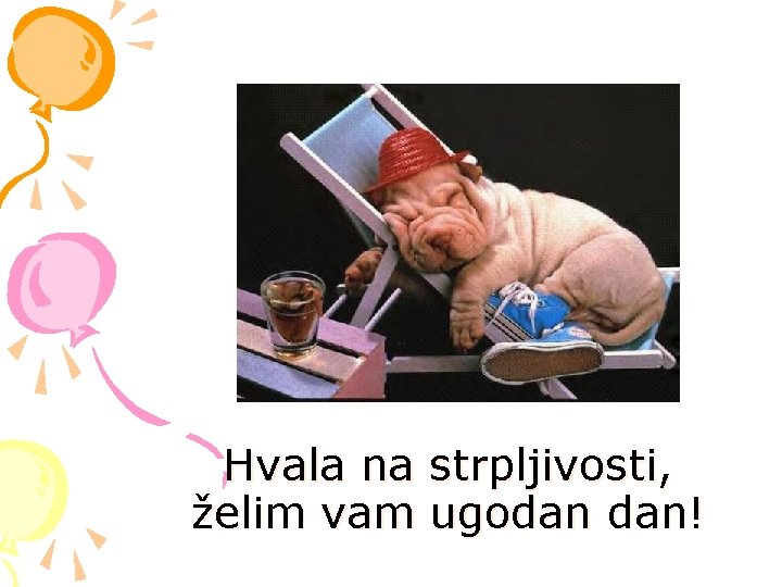 Hvala na strpljivosti, želim vam ugodan dan! 