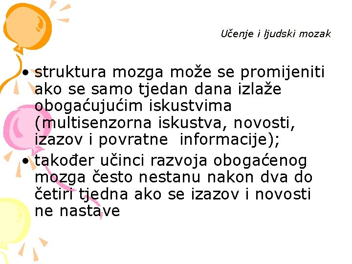 Učenje i ljudski mozak • struktura mozga može se promijeniti ako se samo tjedan