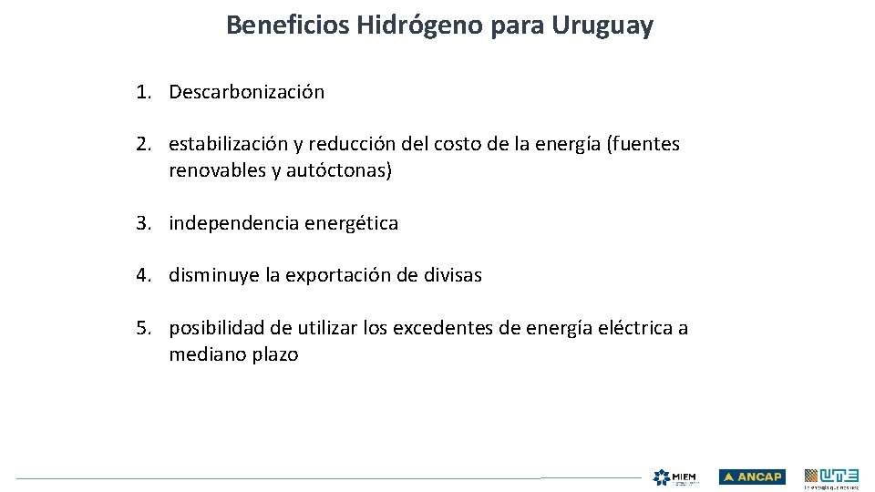 Beneficios Hidrógeno para Uruguay 1. Descarbonización 2. estabilización y reducción del costo de la