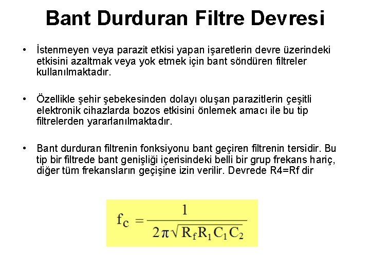 Bant Durduran Filtre Devresi • İstenmeyen veya parazit etkisi yapan işaretlerin devre üzerindeki etkisini