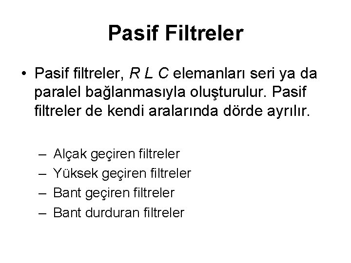 Pasif Filtreler • Pasif filtreler, R L C elemanları seri ya da paralel bağlanmasıyla