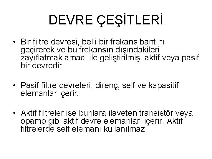 DEVRE ÇEŞİTLERİ • Bir filtre devresi, belli bir frekans bantını geçirerek ve bu frekansın