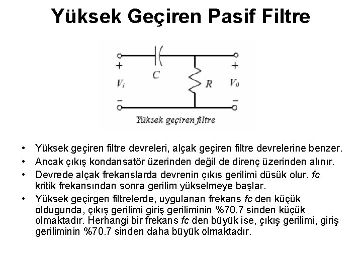 Yüksek Geçiren Pasif Filtre • Yüksek geçiren filtre devreleri, alçak geçiren filtre devrelerine benzer.