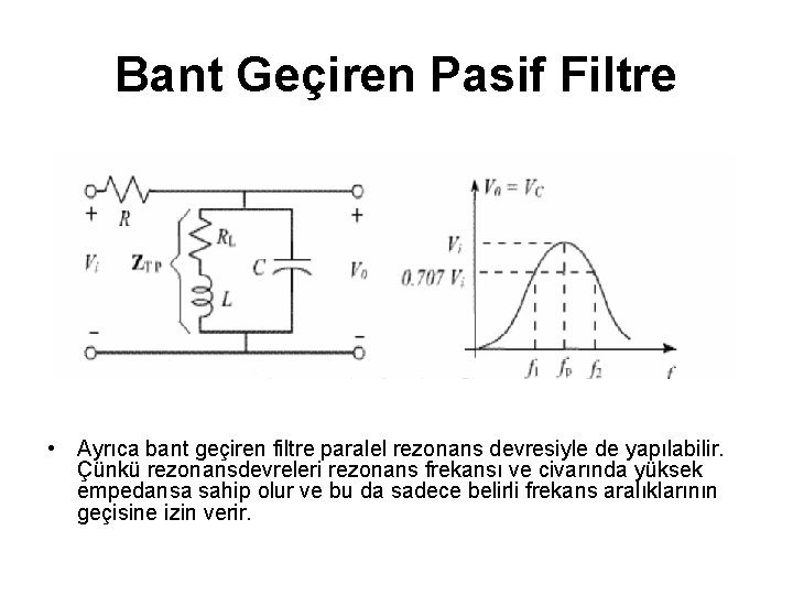Bant Geçiren Pasif Filtre • Ayrıca bant geçiren filtre paralel rezonans devresiyle de yapılabilir.