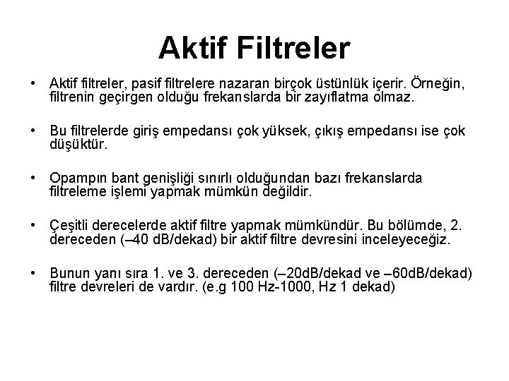 Aktif Filtreler • Aktif filtreler, pasif filtrelere nazaran birçok üstünlük içerir. Örneğin, filtrenin geçirgen