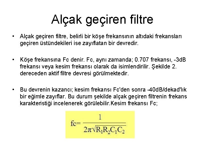 Alçak geçiren filtre • Alçak geçiren filtre, belirli bir köşe frekansının altıdaki frekansları geçiren