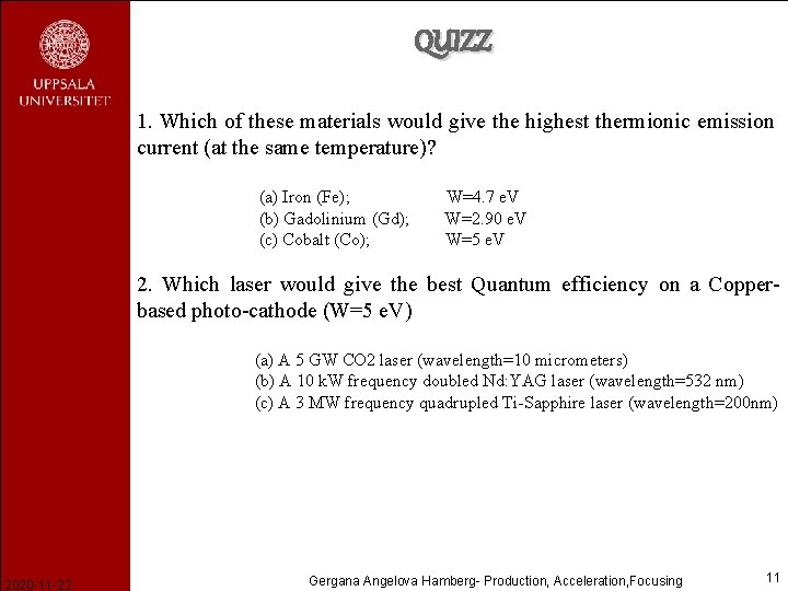 QUIZZ 1. Which of these materials would give the highest thermionic emission current (at