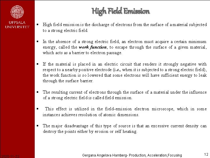 High Field Emission § High field emission is the discharge of electrons from the