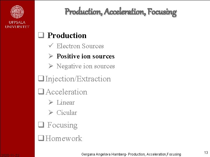 Production, Acceleration, Focusing q Production ü Electron Sources Ø Positive ion sources Ø Negative