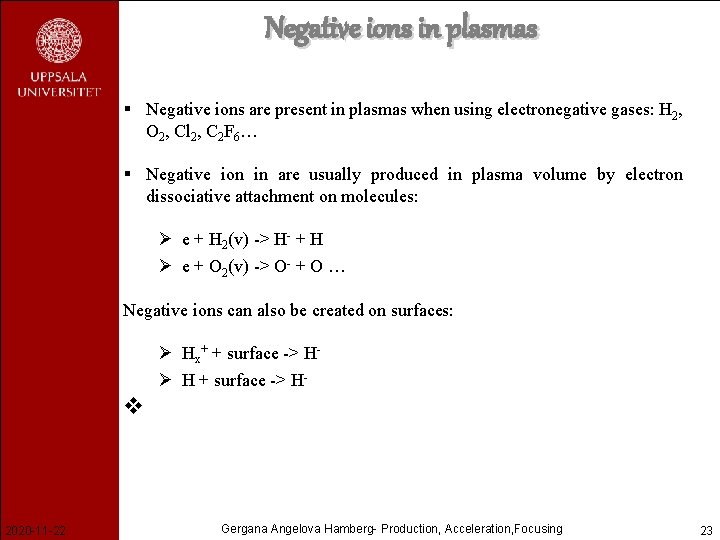 Negative ions in plasmas § Negative ions are present in plasmas when using electronegative