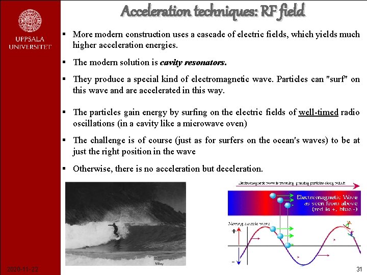 Acceleration techniques: RF field § More modern construction uses a cascade of electric fields,