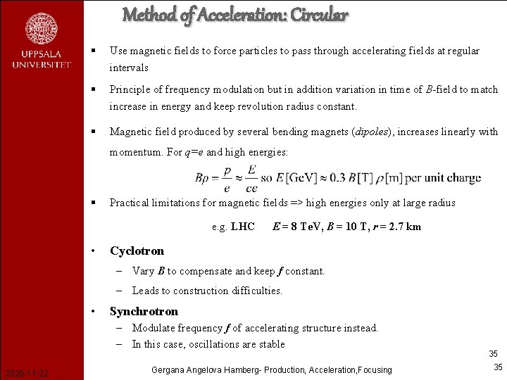 Method of Acceleration: Circular § Use magnetic fields to force particles to pass through