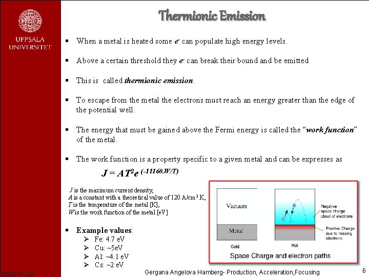 Thermionic Emission § When a metal is heated some e- can populate high energy