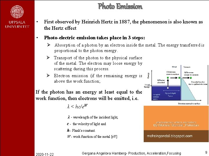 Photo Emission • First observed by Heinrich Hertz in 1887, the phenomenon is also