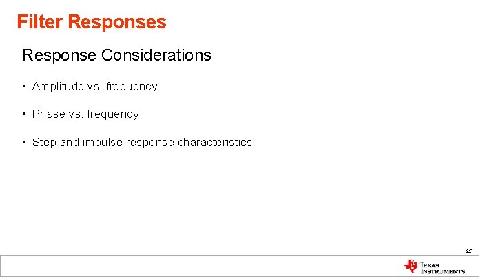Filter Responses Response Considerations • Amplitude vs. frequency • Phase vs. frequency • Step