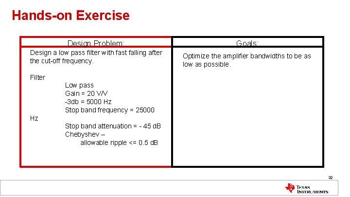 Hands-on Exercise Design Problem: Goals: Design a low pass filter with fast falling after