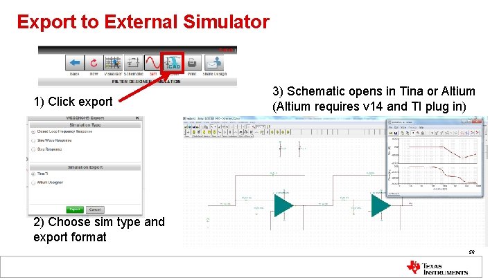 Export to External Simulator 1) Click export 3) Schematic opens in Tina or Altium