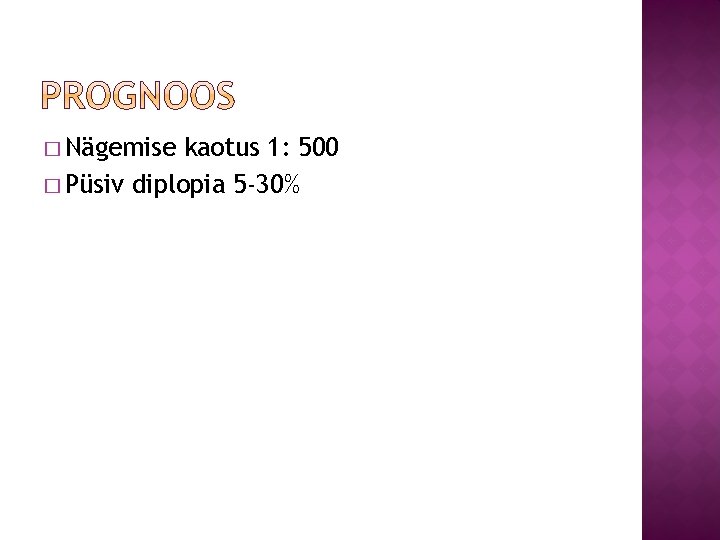 � Nägemise kaotus 1: 500 � Püsiv diplopia 5 -30% 