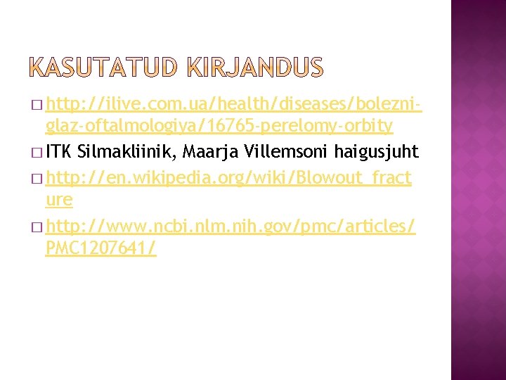 � http: //ilive. com. ua/health/diseases/bolezni- glaz-oftalmologiya/16765 -perelomy-orbity � ITK Silmakliinik, Maarja Villemsoni haigusjuht �