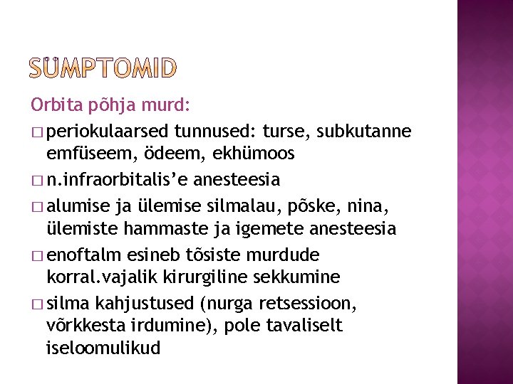 Orbita põhja murd: � periokulaarsed tunnused: turse, subkutanne emfüseem, ödeem, ekhümoos � n. infraorbitalis’e