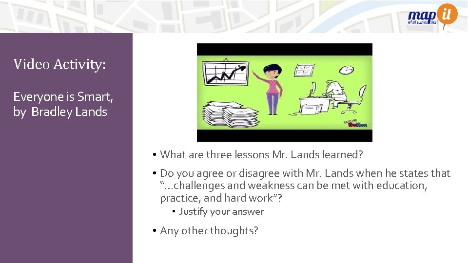 Video Activity: Everyone is Smart, by Bradley Lands • What are three lessons Mr.