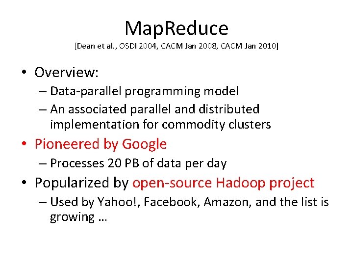 Map. Reduce [Dean et al. , OSDI 2004, CACM Jan 2008, CACM Jan 2010]