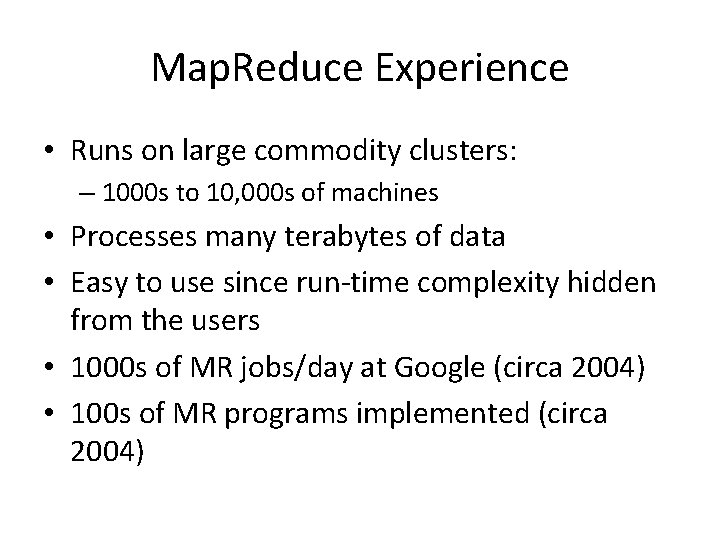 Map. Reduce Experience • Runs on large commodity clusters: – 1000 s to 10,