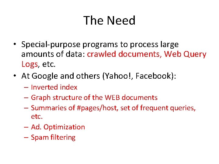 The Need • Special-purpose programs to process large amounts of data: crawled documents, Web