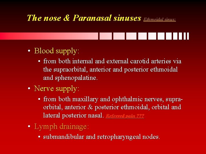 The nose & Paranasal sinuses Ethmoidal sinus: • Blood supply: • from both internal