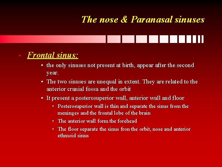 The nose & Paranasal sinuses • Frontal sinus: • the only sinuses not present