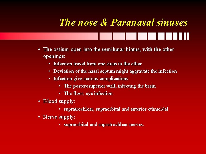 The nose & Paranasal sinuses • The ostium open into the semilunar hiatus, with