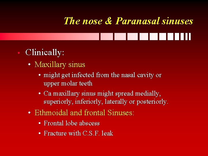 The nose & Paranasal sinuses • Clinically: • Maxillary sinus • might get infected