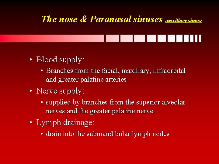 The nose & Paranasal sinuses maxillary sinus: • Blood supply: • Branches from the