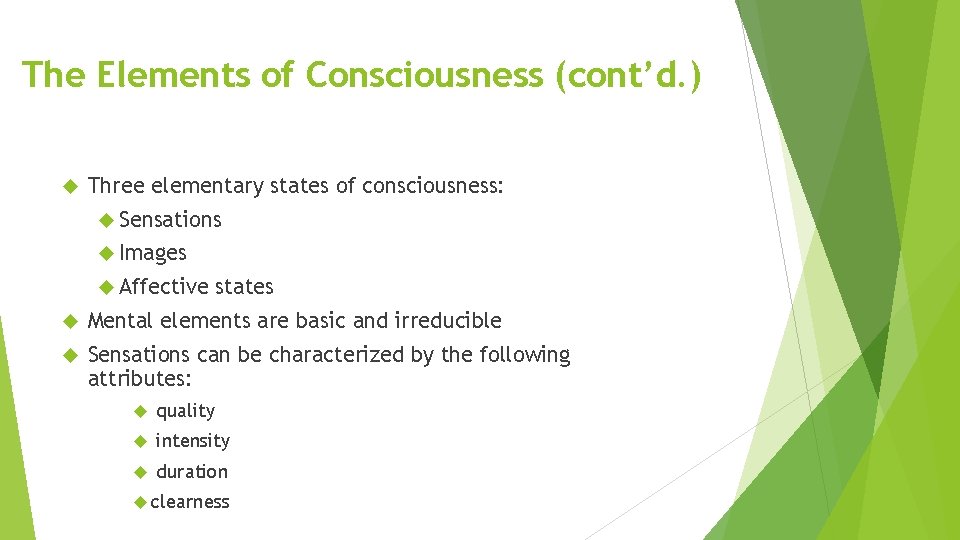 The Elements of Consciousness (cont’d. ) Three elementary states of consciousness: Sensations Images Affective