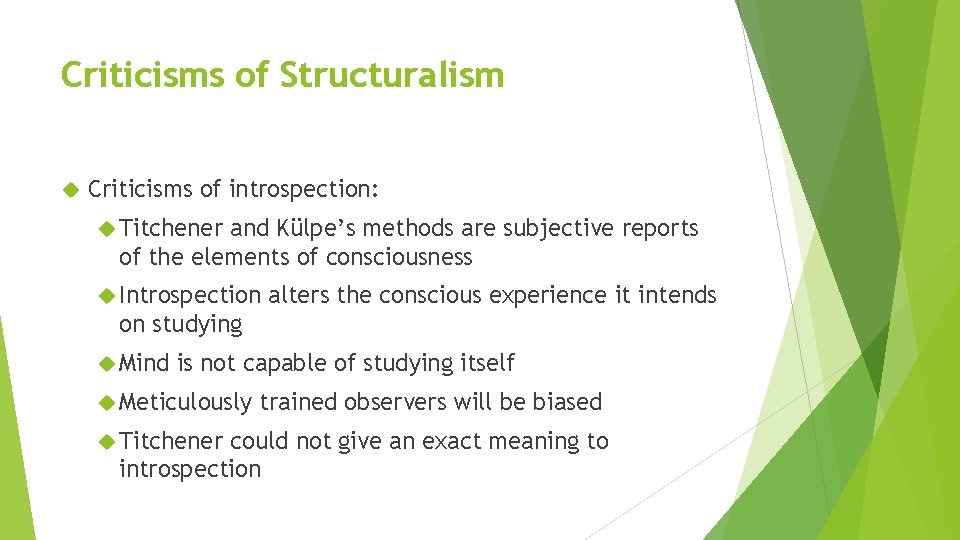 Criticisms of Structuralism Criticisms of introspection: Titchener and Külpe’s methods are subjective reports of