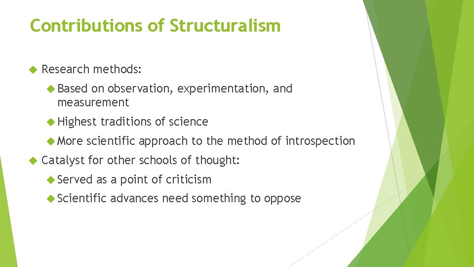 Contributions of Structuralism Research methods: Based on observation, experimentation, and measurement Highest More traditions