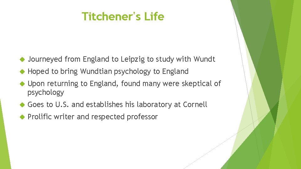 Titchener's Life Journeyed from England to Leipzig to study with Wundt Hoped to bring