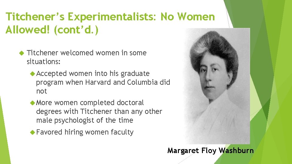 Titchener’s Experimentalists: No Women Allowed! (cont’d. ) Titchener welcomed women in some situations: Accepted