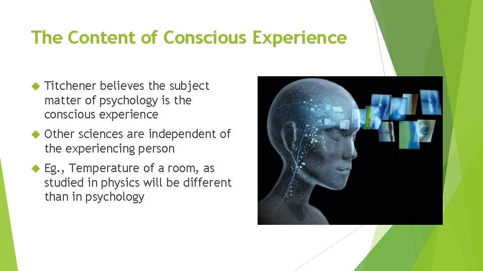 The Content of Conscious Experience Titchener believes the subject matter of psychology is the