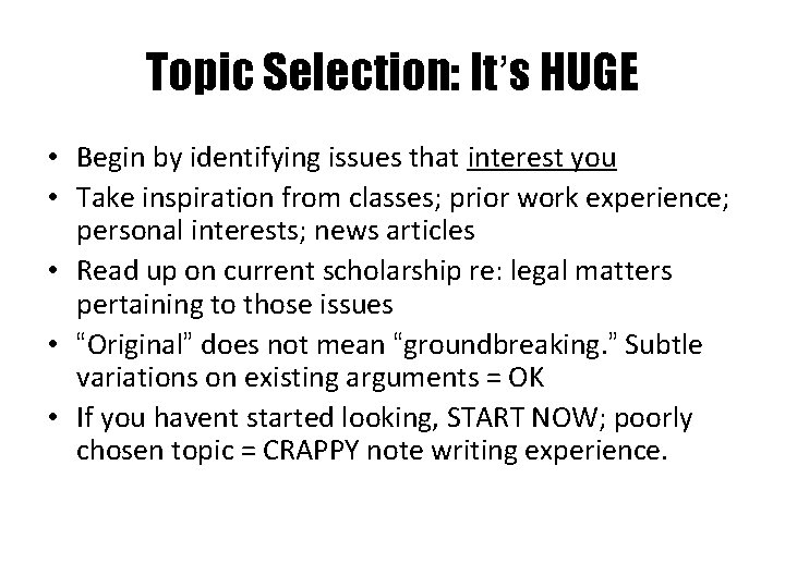 Topic Selection: It’s HUGE • Begin by identifying issues that interest you • Take