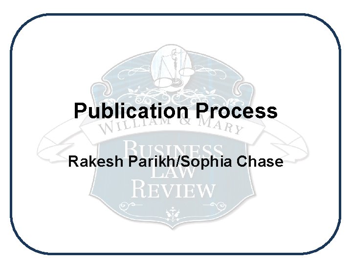 Publication Process Rakesh Parikh/Sophia Chase 